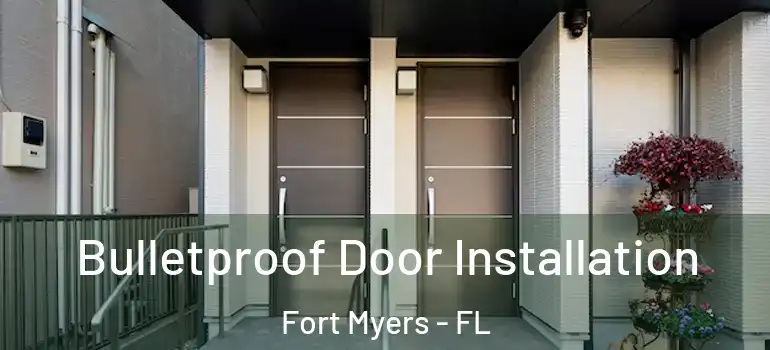  Bulletproof Door Installation Fort Myers - FL