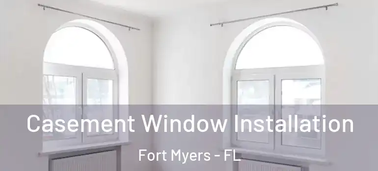  Casement Window Installation Fort Myers - FL