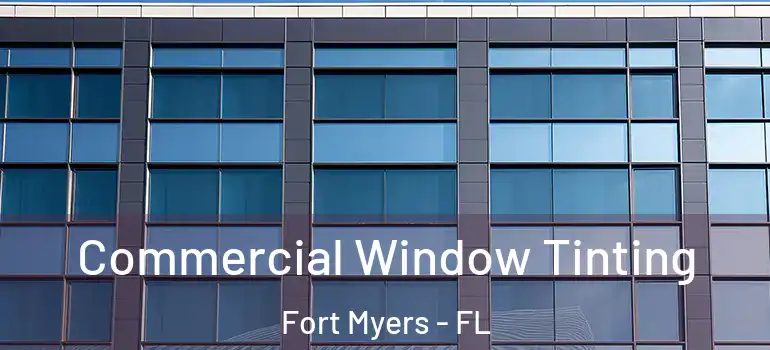  Commercial Window Tinting Fort Myers - FL