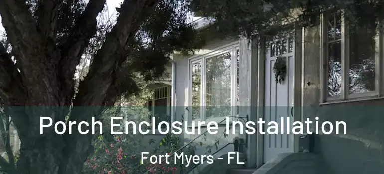  Porch Enclosure Installation Fort Myers - FL
