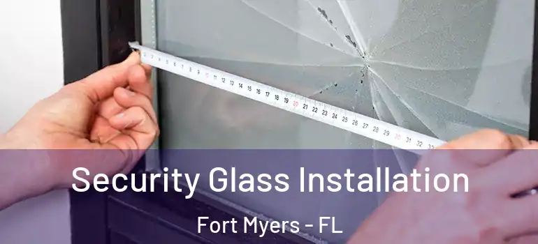  Security Glass Installation Fort Myers - FL