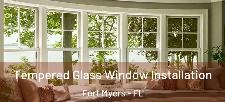  Tempered Glass Window Installation Fort Myers - FL