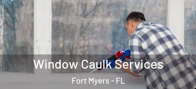 Window Caulk Services Fort Myers - FL