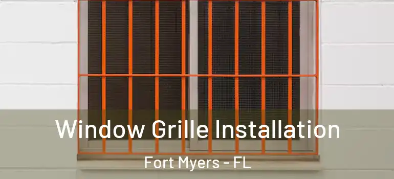  Window Grille Installation Fort Myers - FL