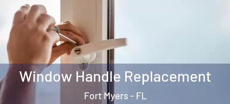  Window Handle Replacement Fort Myers - FL