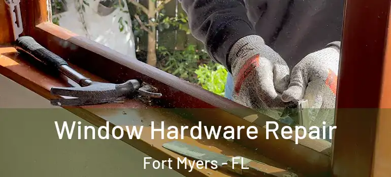  Window Hardware Repair Fort Myers - FL