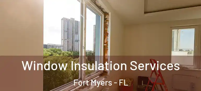  Window Insulation Services Fort Myers - FL