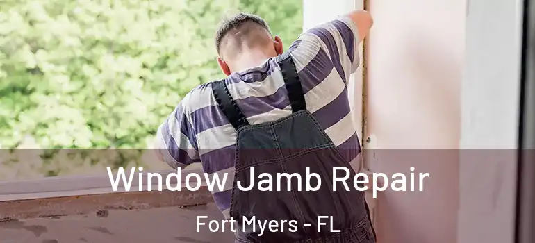  Window Jamb Repair Fort Myers - FL